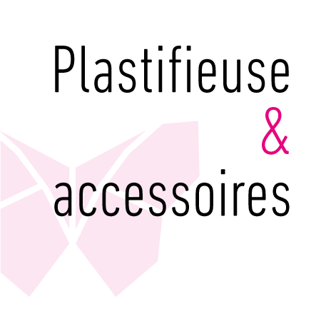 Plastifieuse & accessoires