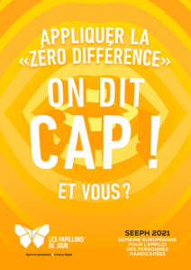 Appliquer la "zéro différence". On dit CAP ! Et vous ? SEEPH 2021 - Semaine Européenne pour l'Emploi des Personnes HandicapéesZéro différence – Handicap, on dit CAP !