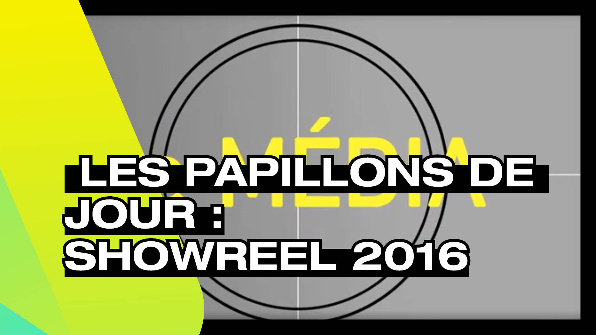 LES PAPILLONS DE JOUR - Showreel 2016